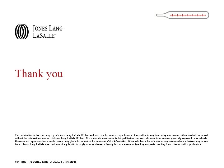 Thank you This publication is the sole property of Jones Lang La. Salle IP,