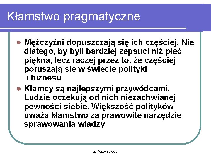 Kłamstwo pragmatyczne Mężczyźni dopuszczają się ich częściej. Nie dlatego, by byli bardziej zepsuci niż