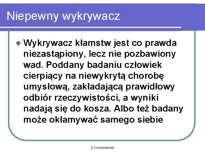 Niepewny wykrywacz l Wykrywacz kłamstw jest co prawda niezastąpiony, lecz nie pozbawiony wad. Poddany