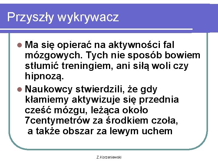 Przyszły wykrywacz l Ma się opierać na aktywności fal mózgowych. Tych nie sposób bowiem