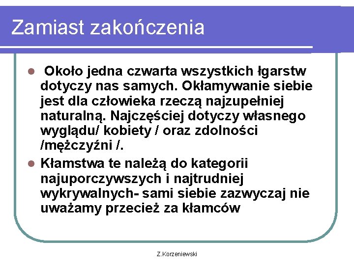 Zamiast zakończenia Około jedna czwarta wszystkich łgarstw dotyczy nas samych. Okłamywanie siebie jest dla