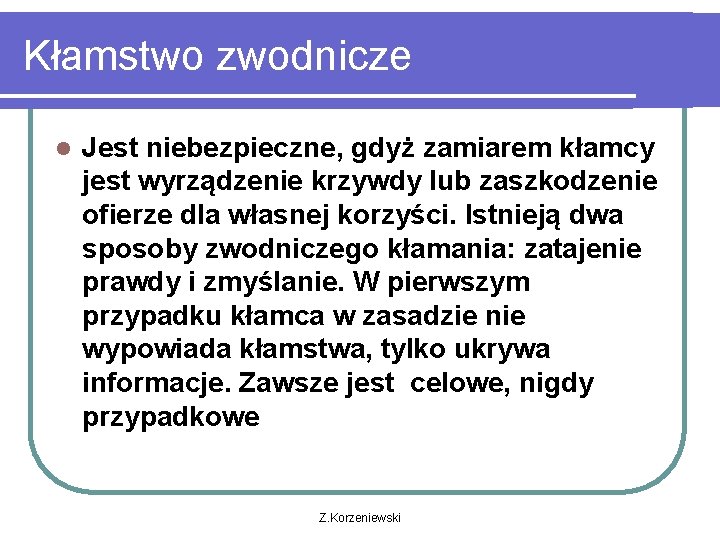 Kłamstwo zwodnicze l Jest niebezpieczne, gdyż zamiarem kłamcy jest wyrządzenie krzywdy lub zaszkodzenie ofierze