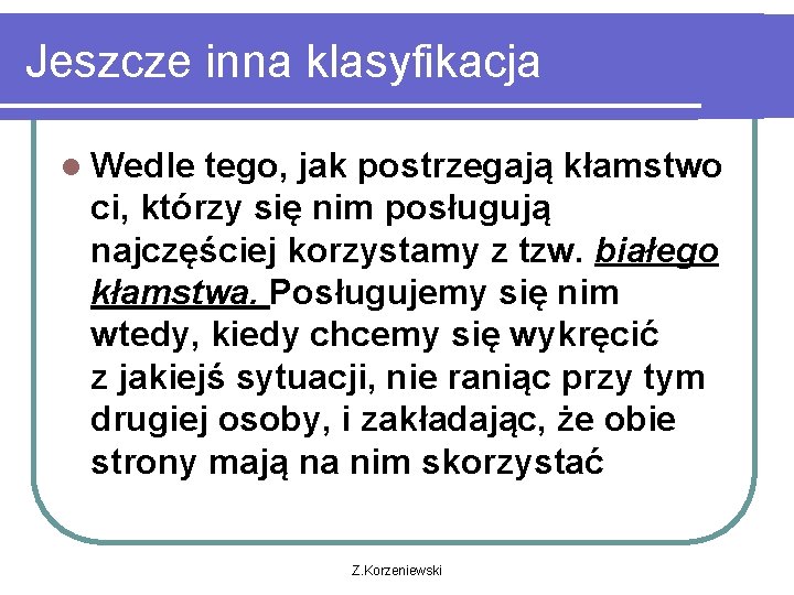 Jeszcze inna klasyfikacja l Wedle tego, jak postrzegają kłamstwo ci, którzy się nim posługują