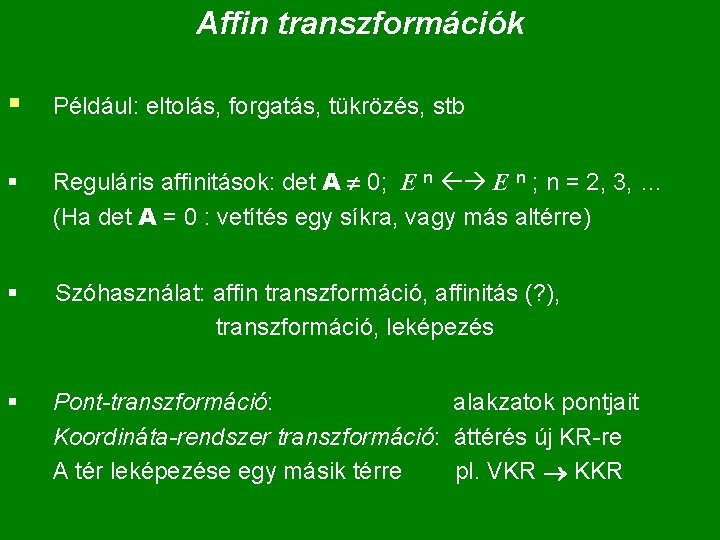 Affin transzformációk § Például: eltolás, forgatás, tükrözés, stb § Reguláris affinitások: det A 0;