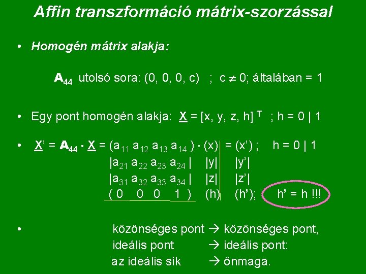 Affin transzformáció mátrix-szorzással • Homogén mátrix alakja: A 44 utolsó sora: (0, 0, 0,
