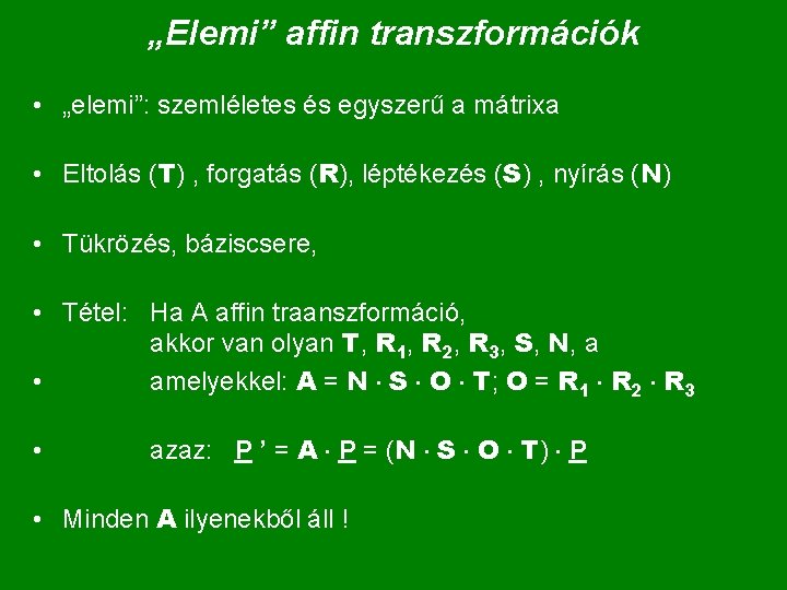 „Elemi” affin transzformációk • „elemi”: szemléletes és egyszerű a mátrixa • Eltolás (T) ,