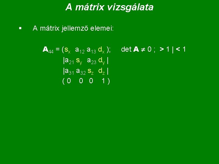 A mátrix vizsgálata § A mátrix jellemző elemei: A 44 = (sx a 12