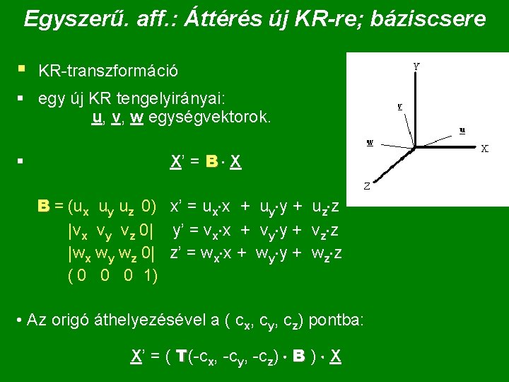 Egyszerű. aff. : Áttérés új KR-re; báziscsere § KR-transzformáció § egy új KR tengelyirányai: