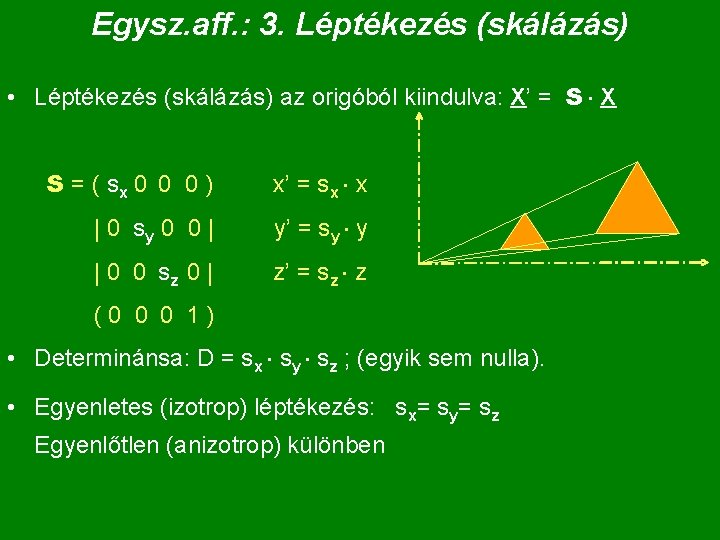 Egysz. aff. : 3. Léptékezés (skálázás) • Léptékezés (skálázás) az origóból kiindulva: X’ =