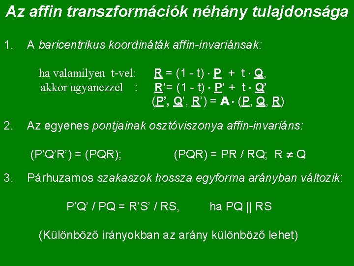 Az affin transzformációk néhány tulajdonsága 1. A baricentrikus koordináták affin-invariánsak: ha valamilyen t-vel: akkor