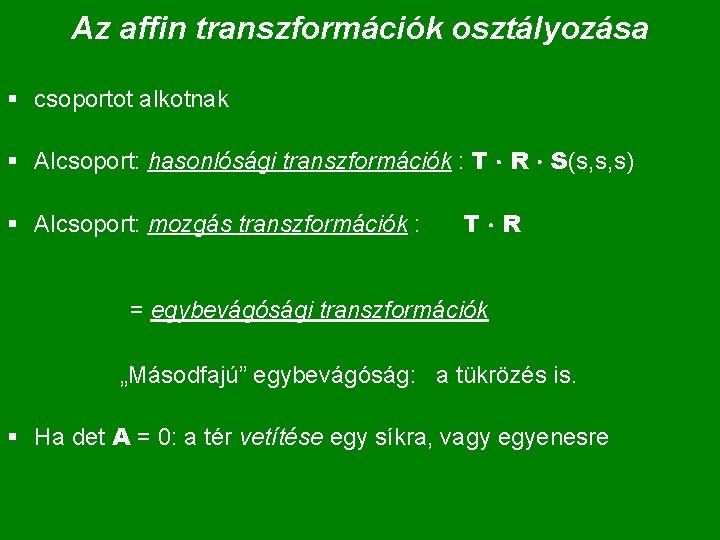 Az affin transzformációk osztályozása § csoportot alkotnak § Alcsoport: hasonlósági transzformációk : T R