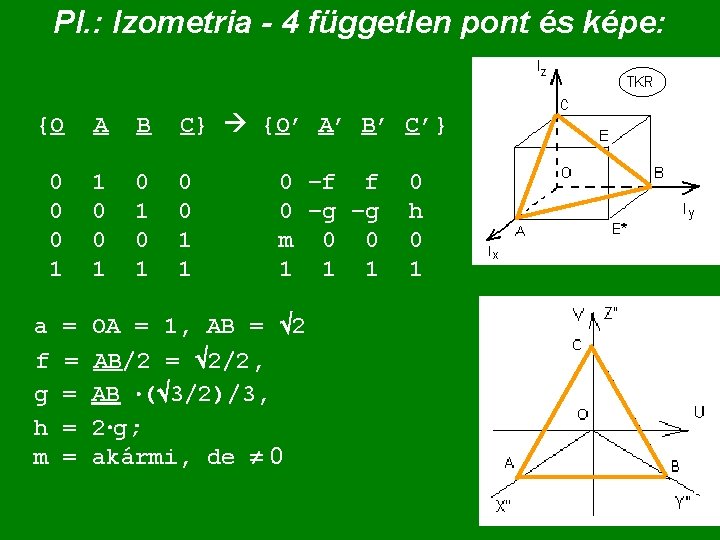 Pl. : Izometria - 4 független pont és képe: {O A B C} {O’