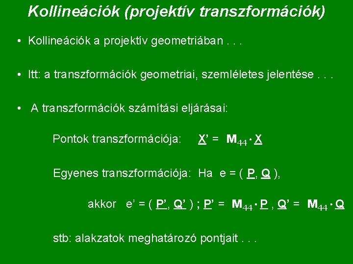 Kollineációk (projektív transzformációk) • Kollineációk a projektív geometriában. . . • Itt: a transzformációk