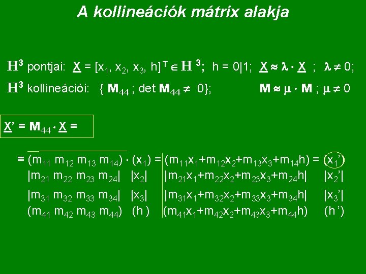 A kollineációk mátrix alakja H 3 pontjai: X = [x 1, x 2, x