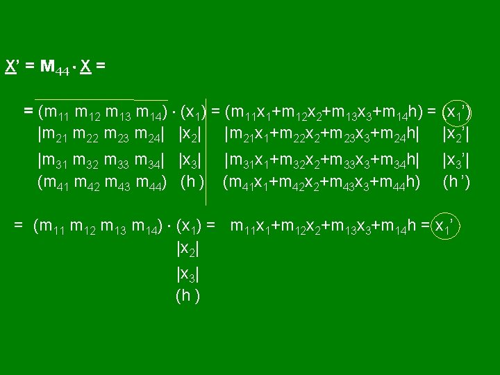 X’ = M 44 X = = (m 11 m 12 m 13 m