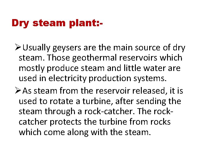Dry steam plant: ØUsually geysers are the main source of dry steam. Those geothermal