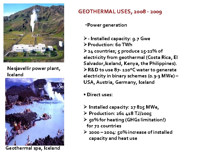 GEOTHERMAL USES, 2008 - 2009 • Power generation Nesjavellir power plant, Iceland Ø- Installed
