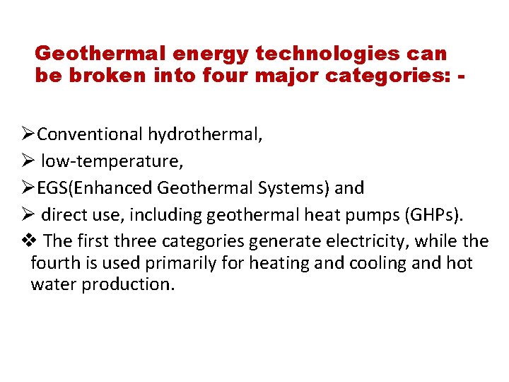 Geothermal energy technologies can be broken into four major categories: ØConventional hydrothermal, Ø low-temperature,