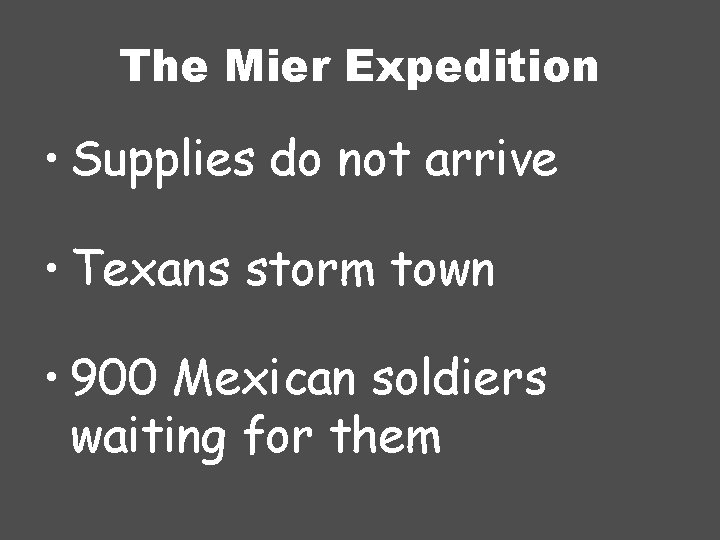 The Mier Expedition • Supplies do not arrive • Texans storm town • 900