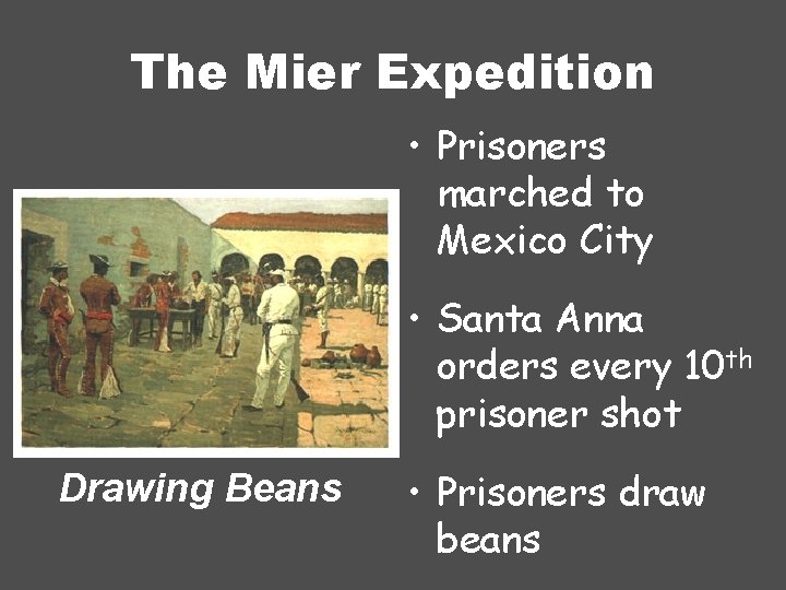 The Mier Expedition • Prisoners marched to Mexico City • Santa Anna orders every