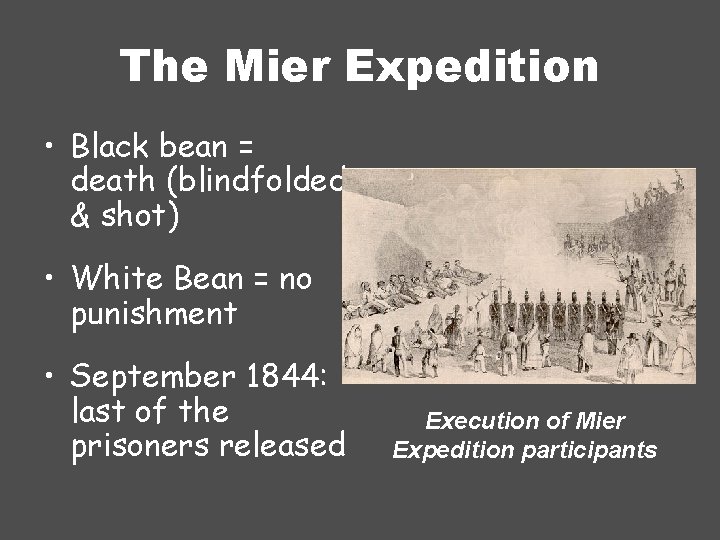 The Mier Expedition • Black bean = death (blindfolded & shot) • White Bean