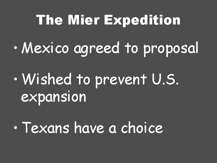 The Mier Expedition • Mexico agreed to proposal • Wished to prevent U. S.