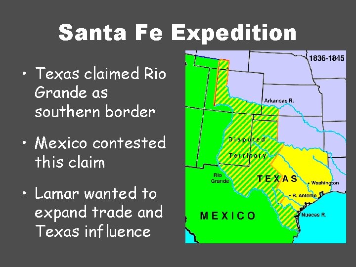 Santa Fe Expedition • Texas claimed Rio Grande as southern border • Mexico contested