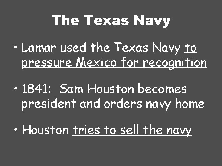 The Texas Navy • Lamar used the Texas Navy to pressure Mexico for recognition