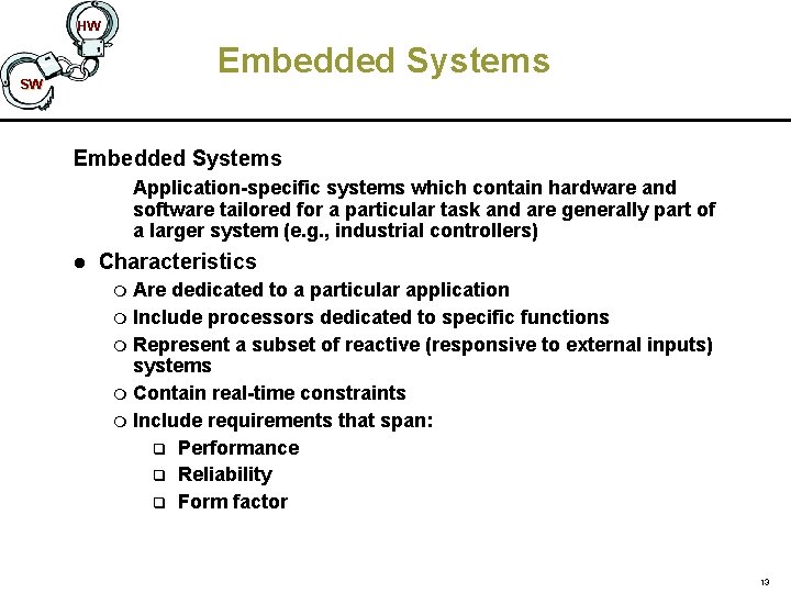 HW Embedded Systems SW Embedded Systems Application-specific systems which contain hardware and software tailored