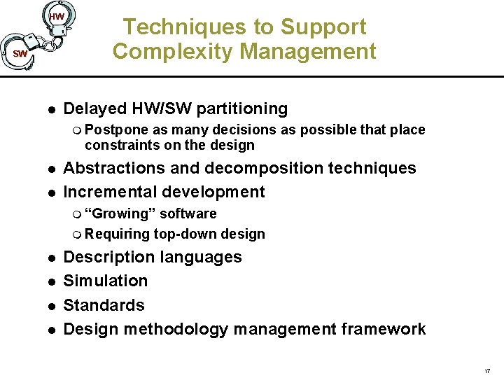 HW SW l Techniques to Support Complexity Management Delayed HW/SW partitioning m Postpone as