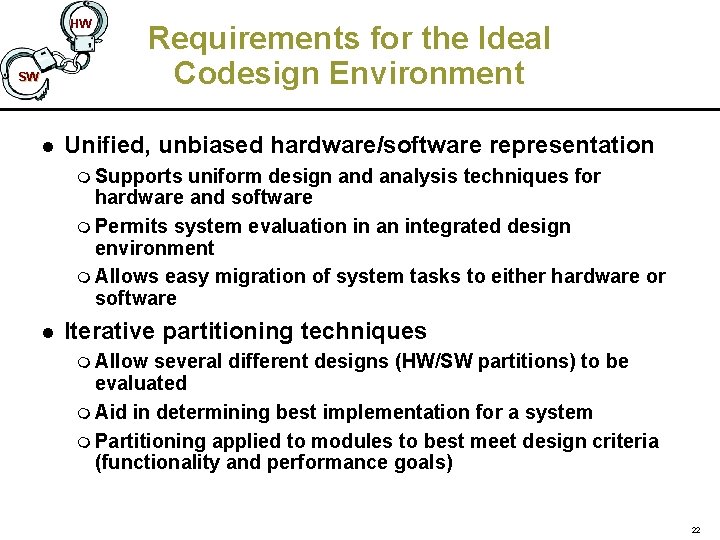 HW SW l Requirements for the Ideal Codesign Environment Unified, unbiased hardware/software representation m