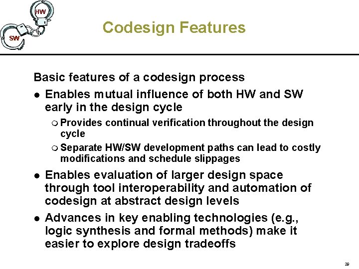 HW Codesign Features SW Basic features of a codesign process l Enables mutual influence