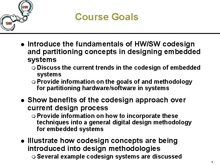 HW Course Goals SW l Introduce the fundamentals of HW/SW codesign and partitioning concepts