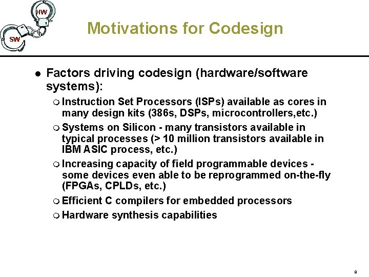 HW Motivations for Codesign SW l Factors driving codesign (hardware/software systems): m Instruction Set