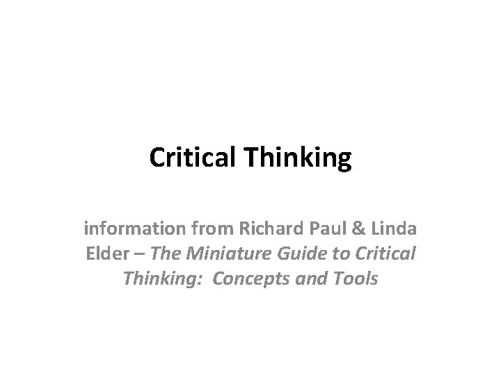 Critical Thinking information from Richard Paul & Linda Elder – The Miniature Guide to