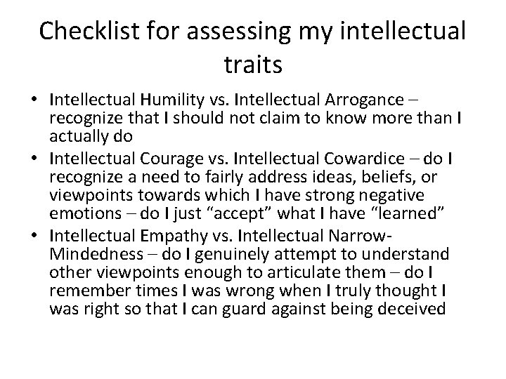 Checklist for assessing my intellectual traits • Intellectual Humility vs. Intellectual Arrogance – recognize
