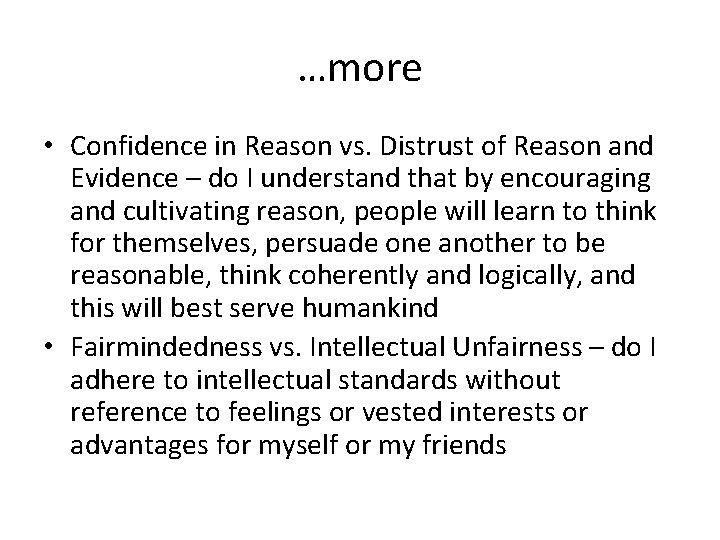 …more • Confidence in Reason vs. Distrust of Reason and Evidence – do I