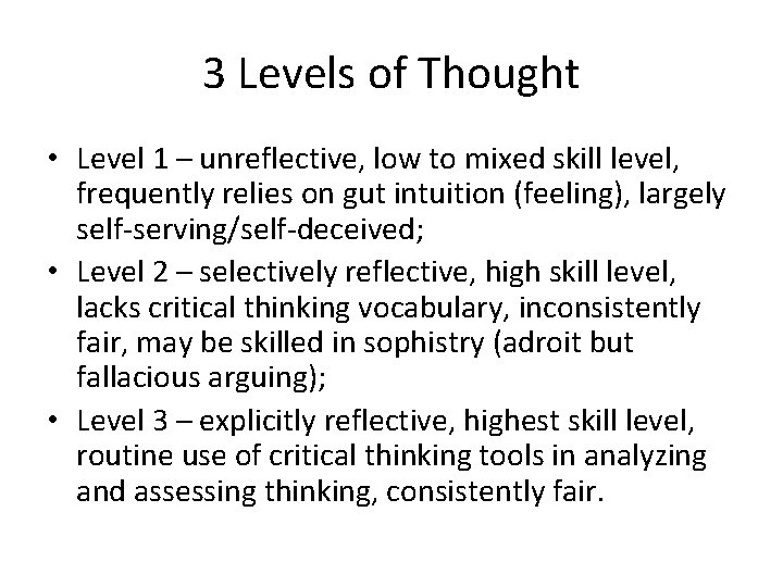 3 Levels of Thought • Level 1 – unreflective, low to mixed skill level,