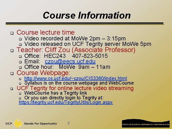 Course Information q Course lecture time q q q Teacher: Cliff Zou (Associate Professor)