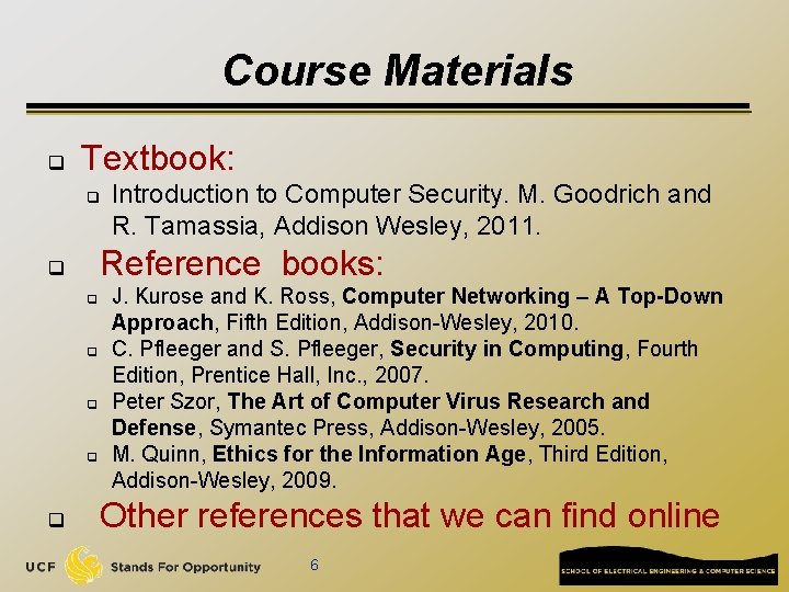 Course Materials q Textbook: q Reference books: q q q Introduction to Computer Security.