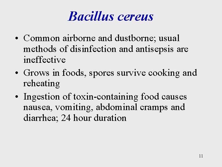 Bacillus cereus • Common airborne and dustborne; usual methods of disinfection and antisepsis are