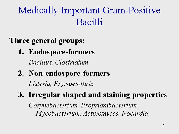 Medically Important Gram-Positive Bacilli Three general groups: 1. Endospore-formers Bacillus, Clostridium 2. Non-endospore-formers Listeria, Medically Important Gram-Positive Bacilli Three general groups: 1. Endospore-formers Bacillus, Clostridium 2. Non-endospore-formers Listeria,