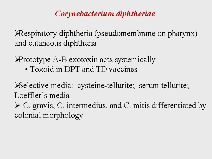 Corynebacterium diphtheriae ØRespiratory diphtheria (pseudomembrane on pharynx) and cutaneous diphtheria ØPrototype A-B exotoxin acts