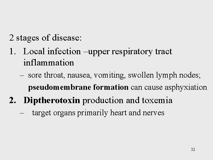 2 stages of disease: 1. Local infection –upper respiratory tract inflammation – sore throat,