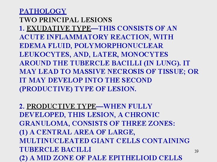 PATHOLOGY TWO PRINCIPAL LESIONS 1. EXUDATIVE TYPE—THIS CONSISTS OF AN EXUDATIVE TYPE ACUTE INFLAMMATORY