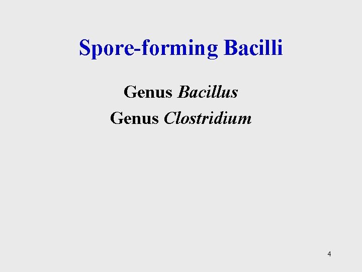 Spore-forming Bacilli Genus Bacillus Genus Clostridium 4 