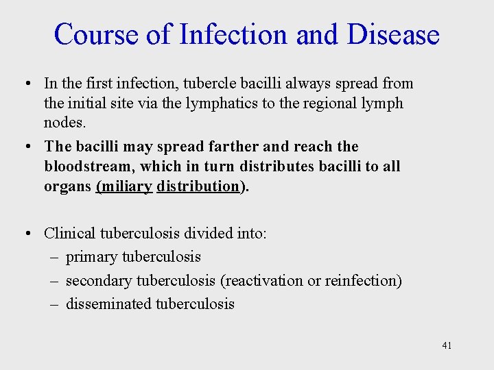 Course of Infection and Disease • In the first infection, tubercle bacilli always spread