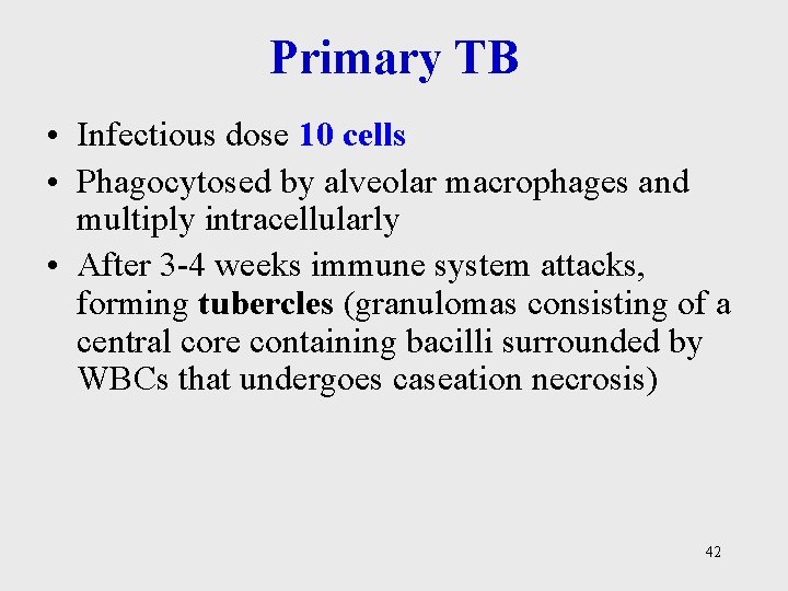 Primary TB • Infectious dose 10 cells • Phagocytosed by alveolar macrophages and multiply