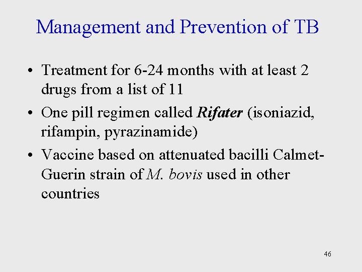 Management and Prevention of TB • Treatment for 6 -24 months with at least