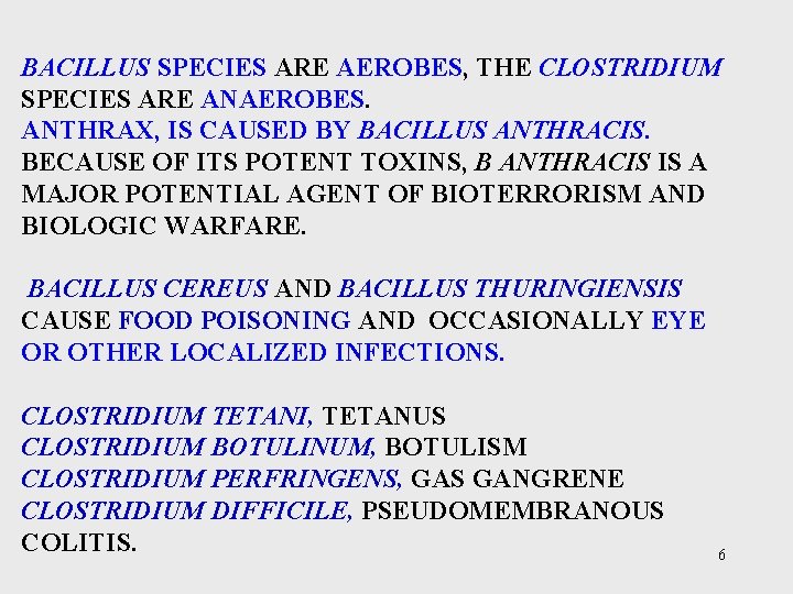 BACILLUS SPECIES ARE AEROBES, THE CLOSTRIDIUM SPECIES ARE ANAEROBES. ANTHRAX, IS CAUSED BY BACILLUS